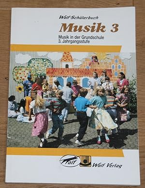 Musik 3. - Musik in der Grundschule. 3. Jahrgangsstufe. [Wolf-Schülerbuch]