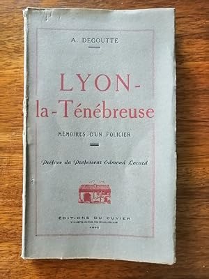 Lyon la ténébreuse Mémoires d un policier 1945 - DEGOUTTE Antoine - Régionalisme Edition originale