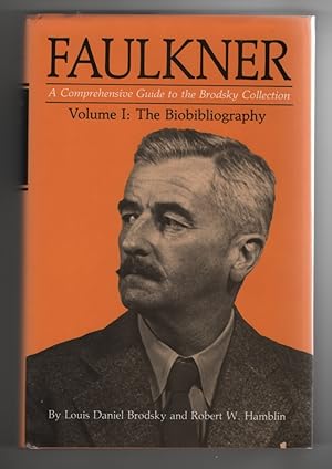 Faulkner A Comprehensive Guide to the Brodsky Collection, Volume I, the Biobibliography.