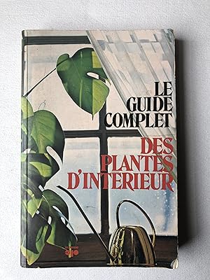 Le Guide complet des plantes d'intérieur