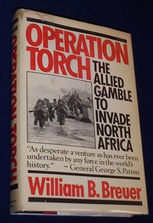 OPERATION TORCH: THE ALLIED GAMBLE TO INVADE NORTH AFRICA.