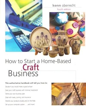 HOW TO START A HOME-BASED CRAFT BUSINESS - Fourth Edition