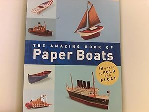 The Amazing Book of Paper Boats: 18 Boats to Fold and Float