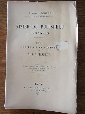 Nizier du Puitspelu Lyonnais Essai sur la vie et l oeuvre de Clair Tisseur 1911 - ROBERT Fernand ...