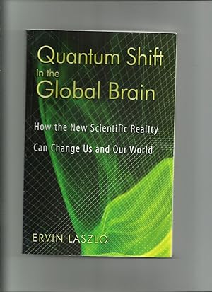 Quantum Shift in the Global Brain, How the New Scientific Reality Can Change Us and Our World