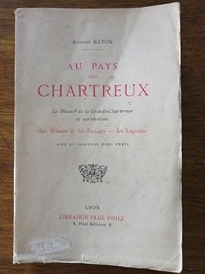 Au pays des chartreux Le massif de la grande Chartreuse et ses environs vers 1917 - BATON Antoine...