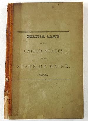 Militia Laws of the State of Maine [1841] .Extracts from the Constitution. Bound with Laws Relati...