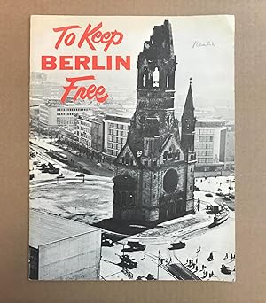 To Keep Berlin Free: Berlin - A Divided City Within a Divided Nation