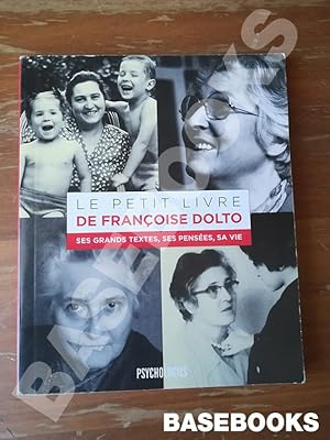 Le petit livre de Françoise Dolto. Ses grands textes, ses pensées, sa vie