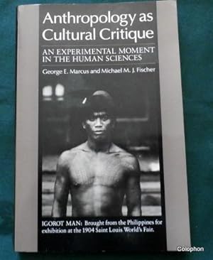 Anthropology As Cultural Critique. An Experimental Moment in the Human Sciences.