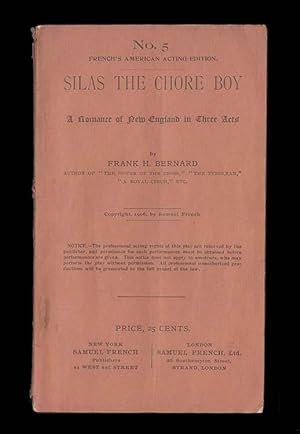 An Old Comic Melodrama, Silas the Chore Boy, A Romance of New England by Frank H Bernard. First A...