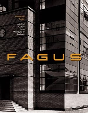 Fagus: Industrial Culture from Werkbund to Bauhaus