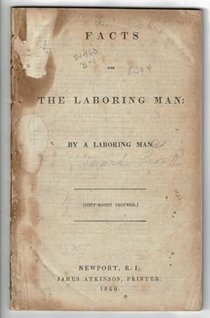 Facts for the laboring man: by a laboring man