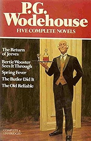 P.G. Wodehouse : Five Complete Novels (The Return of Jeeves, Bertie Wooster Sees It Through, Spri...