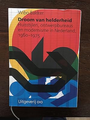 Droom van helderheid huisstijlen Ontwerpbureaus en modernisme in Nederland, 1960-1975