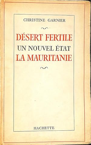 Desert fertile ; Un nouvel Etat : la Mauritanie