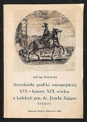 Arcydziela grafiki europejskiej XVI - koniec XIX wieku z kolekcji gen[erala] dr.[doktora] Józefa ...