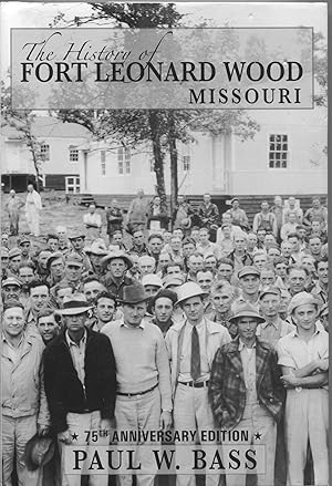 The History of Fort Leonard Wood Missouri; 75th anniversary edition