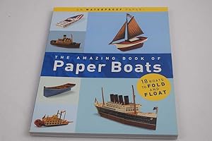 Amazing Book of Paper Boats, The: 18 Boats to Fold and Float