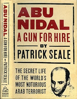 Abu Nidal: A Gun for Hire : the Secret Life of the World's Most Notorious Arab Terrorist
