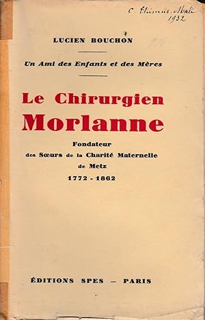 LE CHIRURGIEN MORLANNE Fondateur des Soeurs de la charité maternelle de METZ-1772-1862