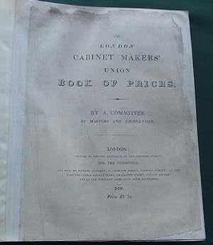 The London Cabinet Makers' Union Book of Prices [ Three Books Bound in One ]