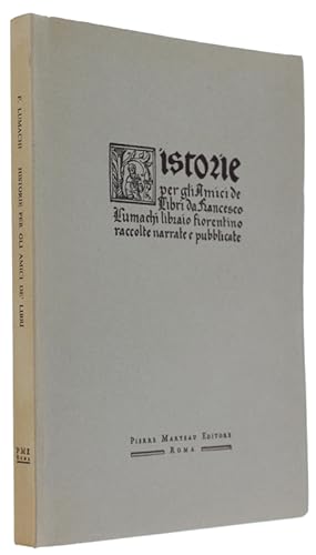 HISTORIE PER GLI AMICI DE' LIBRI da Francesco Lumachi libraio fiorentino raccolte, narrate e pubb...
