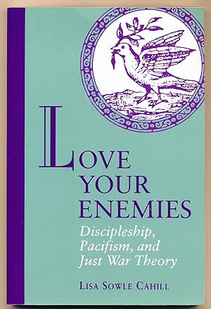Love Your Enemies: Discipleship, Pacifism and Just War Theory