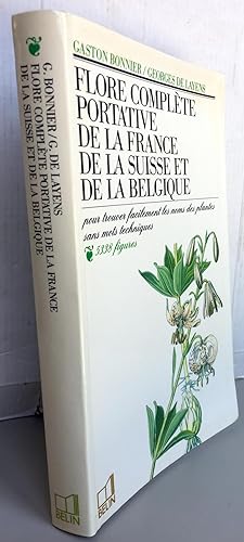Flore complète portative de la France, de la Suisse, de la Belgique : Pour trouver facilement les...