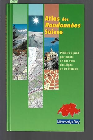 Atlas des randonnées Suisse : Plaisirs à pied par monts et par vaux des Alpes et du Plateau