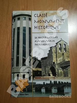 Classé monument historique. De Prosper Mérimée aux nouveaux patrimoines : région Rhône-Alpes