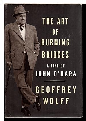 THE ART OF BURNING BRIDGES: A Life of John O'Hara.