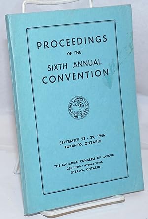 Proceedings of the Sixth Annual Convention. September 23-29, 1946. Toronto, Ontario