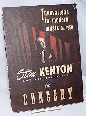 Stan Kenton and his orchestra in Concert, innovations in modern music for 1950. [Souvenir program]