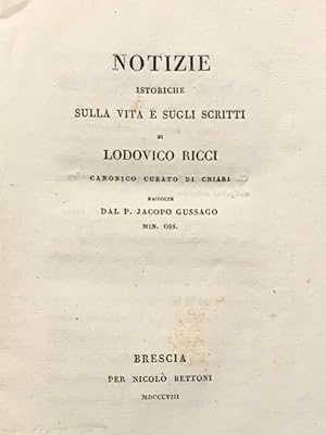 Notizie istoriche sulla vita e sugli scritti di Lodovico Ricci canonico curato di Chiari.