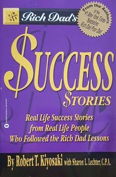 Rich Dad's Success Stories: Real Life Success Stories from Real Life People Who Followed the Rich...