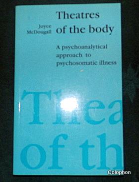 Theatres Of The Body. (psychosomatic illness)