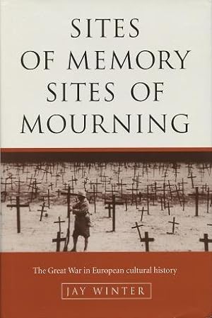 Sites of Memory, Sites of Mourning: The Great War in European Cultural History (Studies in the So...