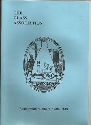 The Glass Association: Registration Numbers, 1908-1945