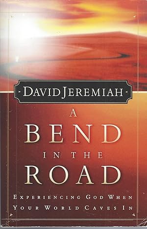 A Bend in the Road Finding God when Your World Caves In