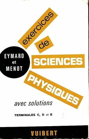 Exercices de sciences physique avec solutions Terminales C, D, E - G Eymard