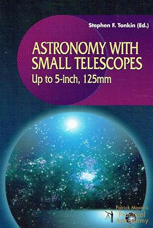 Astronomy with Small Telescopes: Up To 5-Inch, 125mm.