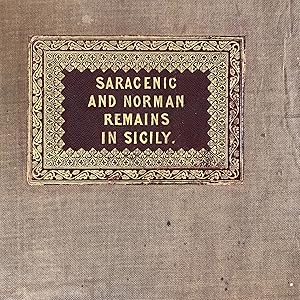 [ARCHITECTURE; ILLUSTRATED] SARACENIC & NORMAN REMAINS. TO ILLUSTRATE THE NORMANS IN SICILY