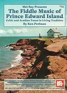 The Fiddle music of Prince Edward Island : Celtic and Acadian tunes in living Traditions