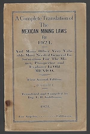 A Complete Translation of the Mexican Mining Laws for 1924. And Many other Valuable Most Needed G...