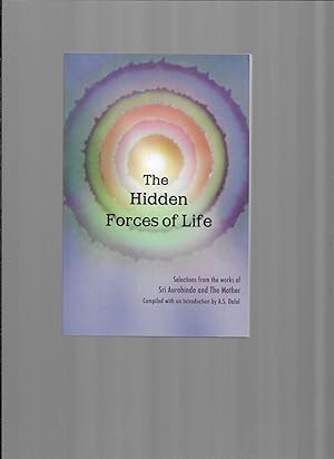 THE HIDDEN FORCES OF LIFE: Selections From The Works Of Sri Aurobindo And The Mother Compiled Wit...
