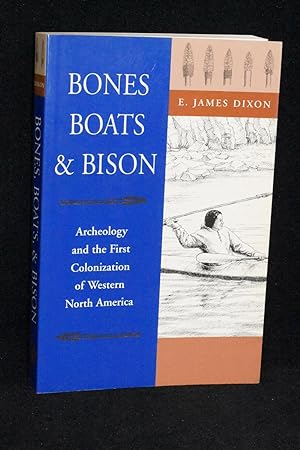 Bones, Boats, and Bison; Archeology and the First Colonization of Western North America