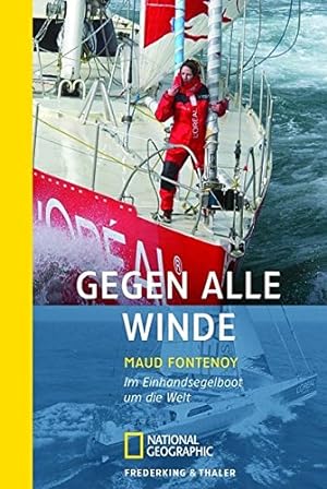 Gegen alle Winde : im Einhandsegelboot um die Welt. Aus dem Franz. von Karola Bartsch / National ...