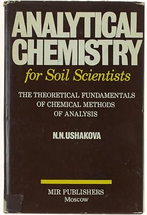 ANALYTICAL CHEMISTRY FOR SOIL SCIENTISTS. The Theoretical Fundamentals of Chemical Methods of Ana...