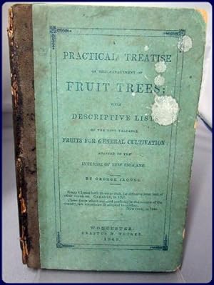A PRACTICAL TREATISE ON THE MANAGEMENT OF FRUIT TREES; WITH DESCRIPTIVE LISTS OF THE MOST VALUABL...